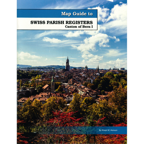 Map Guide To Swiss Parish Registers, Volume 1: Bern I