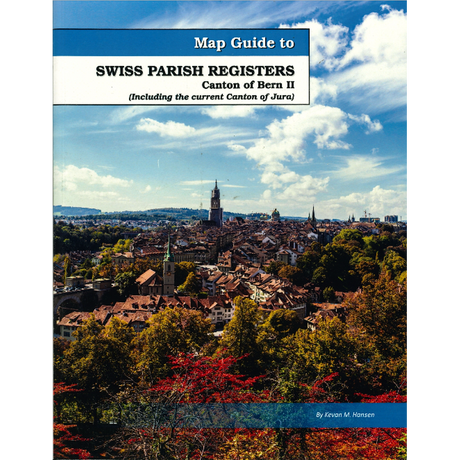 Map Guide To Swiss Parish Registers, Volume 2: Bern II