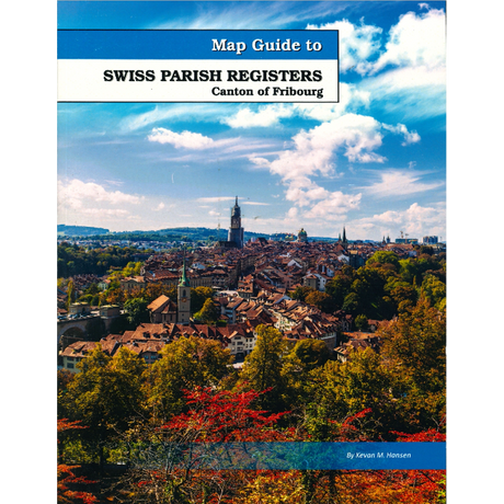 Map Guide To Swiss Parish Registers, Volume 4: Canton of Fribourg