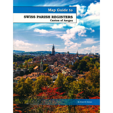 Map Guide To Swiss Parish Registers, Volume 5: Aargau