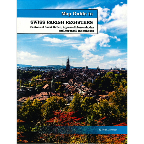 Map Guide To Swiss Parish Registers, Volume 6: Sankt Gallen, Appenzell-Ausserrhoden and Appenzell-Innerrhoden