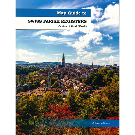 Map Guide To Swiss Parish Registers, Volume 7: Canton of Vaud (Waadt)