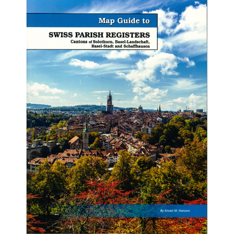 Map Guide To Swiss Parish Registers, Volume 8: Cantons of Solothurn, Basel-Landschaft, Basel-Stadt and Schaffhausen
