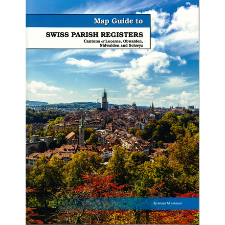 Map Guide To Swiss Parish Registers, Volume 9: Cantons of Lucerne, Obwalden, Nidwalden, and Schwyz