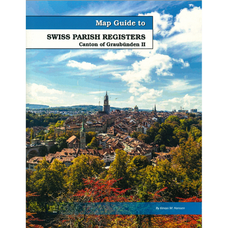 Map Guide To Swiss Parish Registers, Volume 11: Canton of Graubünden II