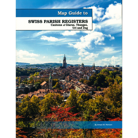 Map Guide To Swiss Parish Registers, Volume 12: Canton of Glarus, Thurgau, Uri and Zug