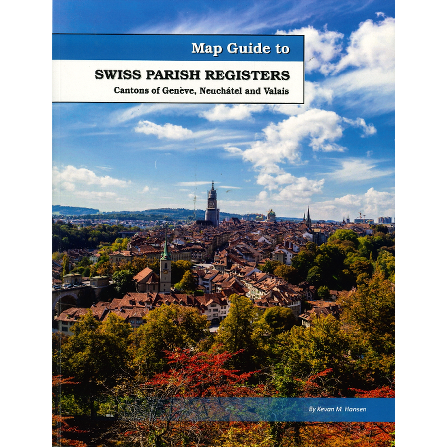 Map Guide To Swiss Parish Registers, Volume 14: Cantons of Genève, Neuchâtel, and Valais