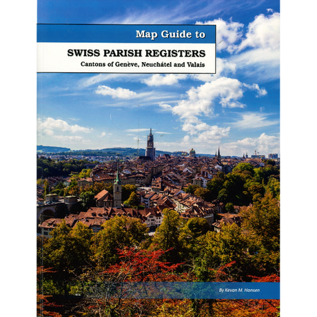 Map Guide To Swiss Parish Registers, Volume 14: Cantons of Genève, Neuchâtel, and Valais