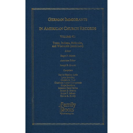 German Immigrants In American Church Records, Volume 41: Texas, Indiana, Nebraska and Wisconsin (continued)