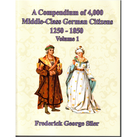 A Compendium of 4,000 German Middle-Class Citizens, 1250-1850, Volume One