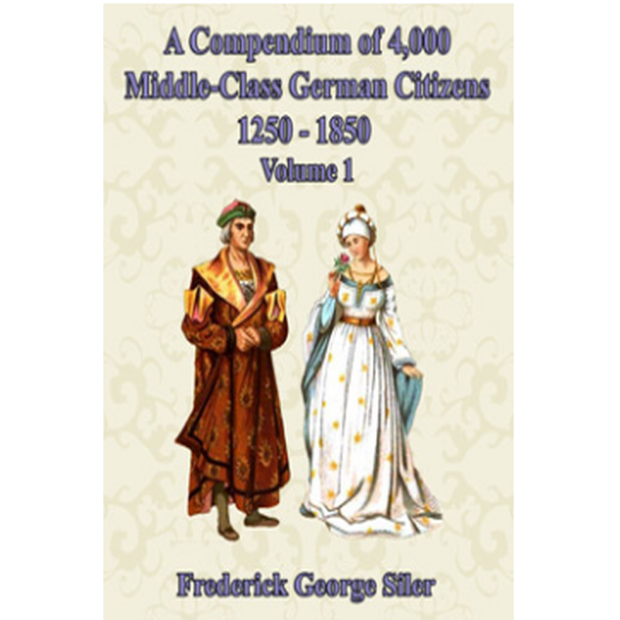 A Compendium of 4,000 German Middle-Class Citizens, 1250-1850, Volume One