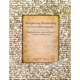 Deciphering Handwriting in German Documents: Analyzing German, Latin, and French in Historical Manuscripts, Second Edition, Revised & Expanded