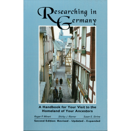 Researching in Germany, A Handbook for Your Visit to the Homeland of Your Ancestors, 2nd Edition