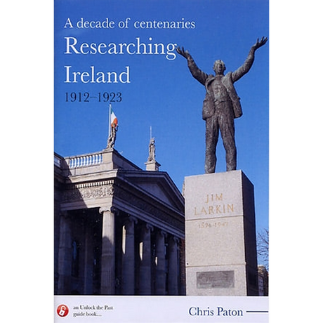 A Decade of Centenaries: Researching Ireland 1912-1923