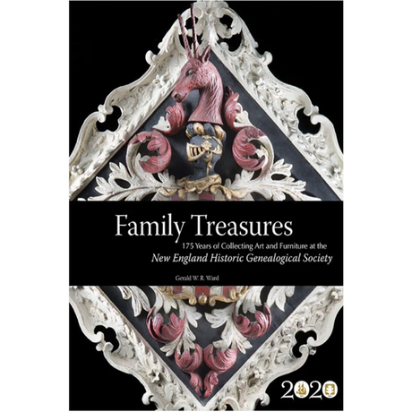 Family Treasures: 175 Years of Collecting Art and Furniture at the New England Historic Genealogical Society