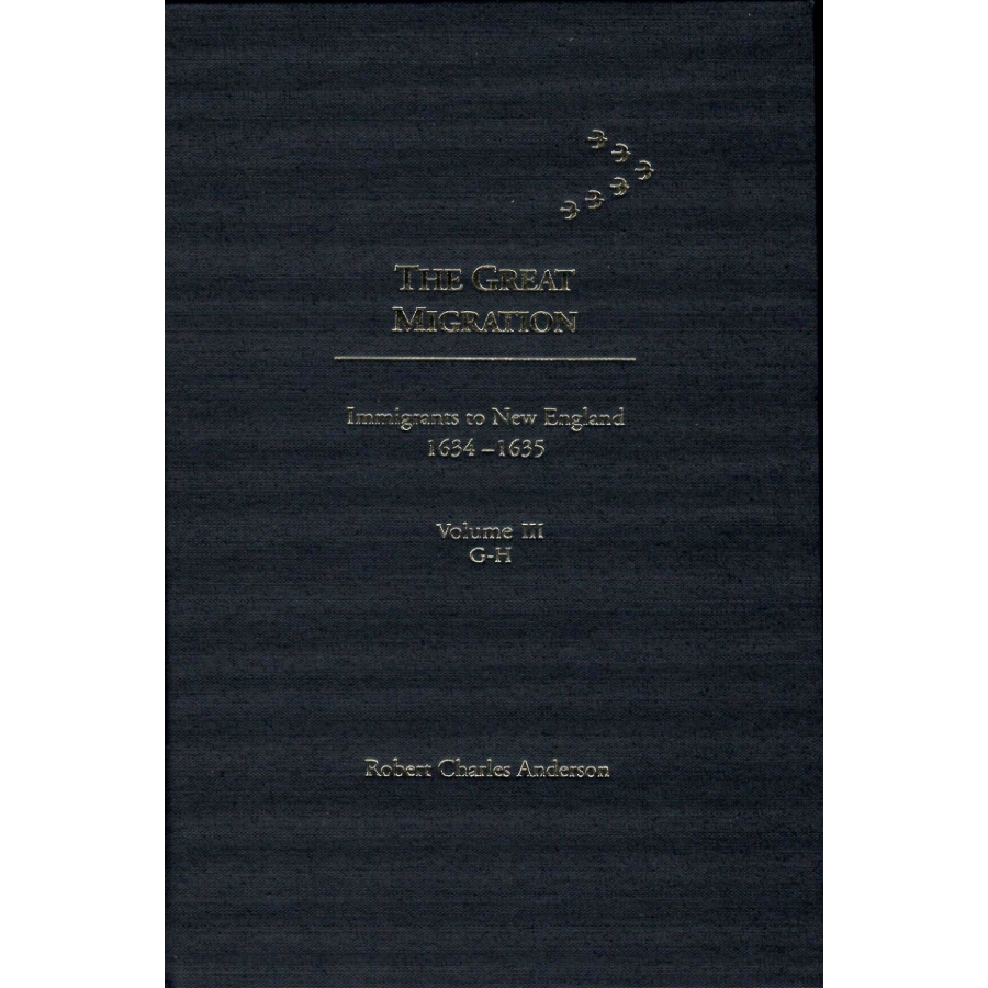 The Great Migration: Immigrants to New England 1634-1635, Volume III, G-H