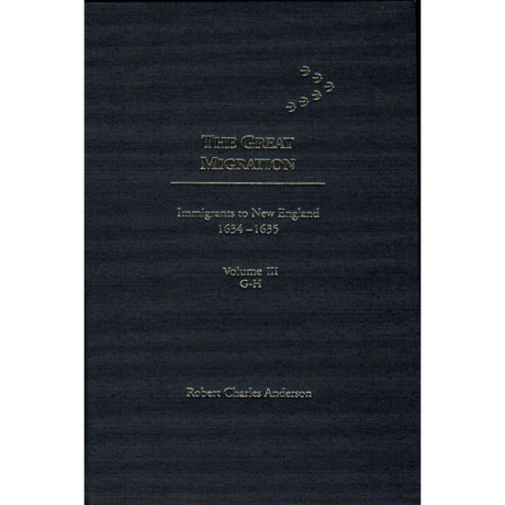 The Great Migration: Immigrants to New England 1634-1635, Volume III, G-H