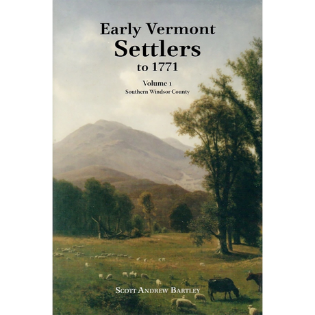 Early Vermont Settlers to 1771: Volume 1, Southern Windsor County
