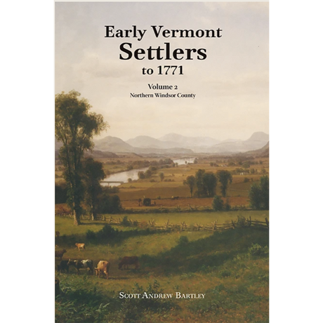 Early Vermont Settlers to 1771: Volume 2, Northern Windsor County