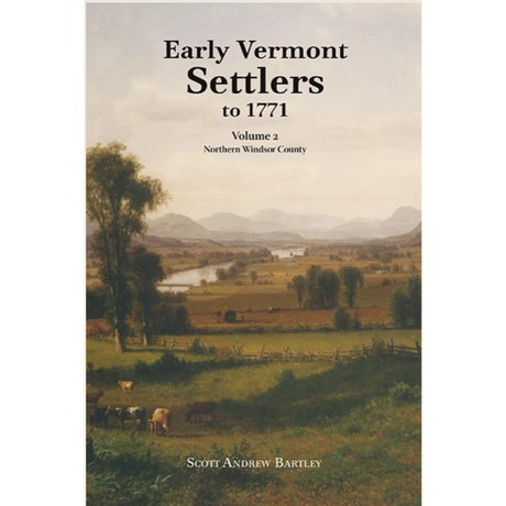 Early Vermont Settlers to 1771: Volume 2, Northern Windsor County