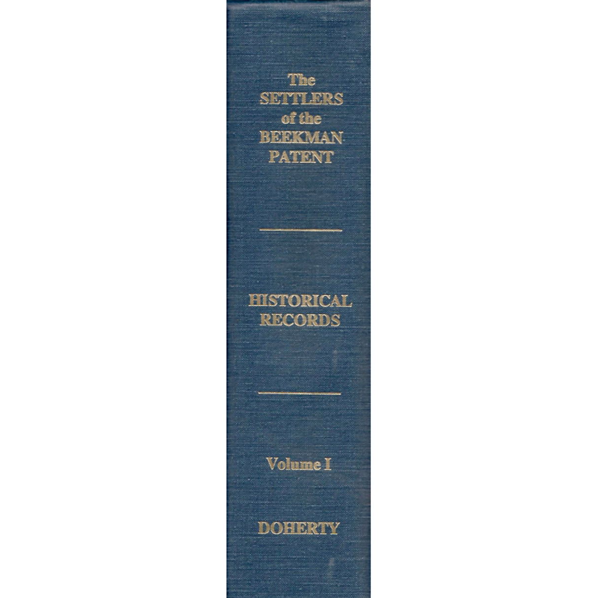 The Settlers of the Beekman Patent, Dutchess County, New York (Volume 1: Historical Records)