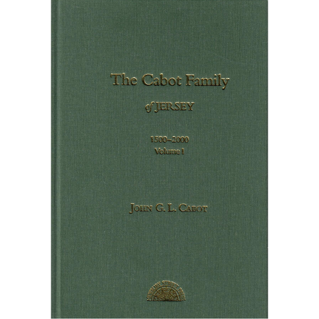 The Cabot Family of Jersey, 1500-2000, Volume I