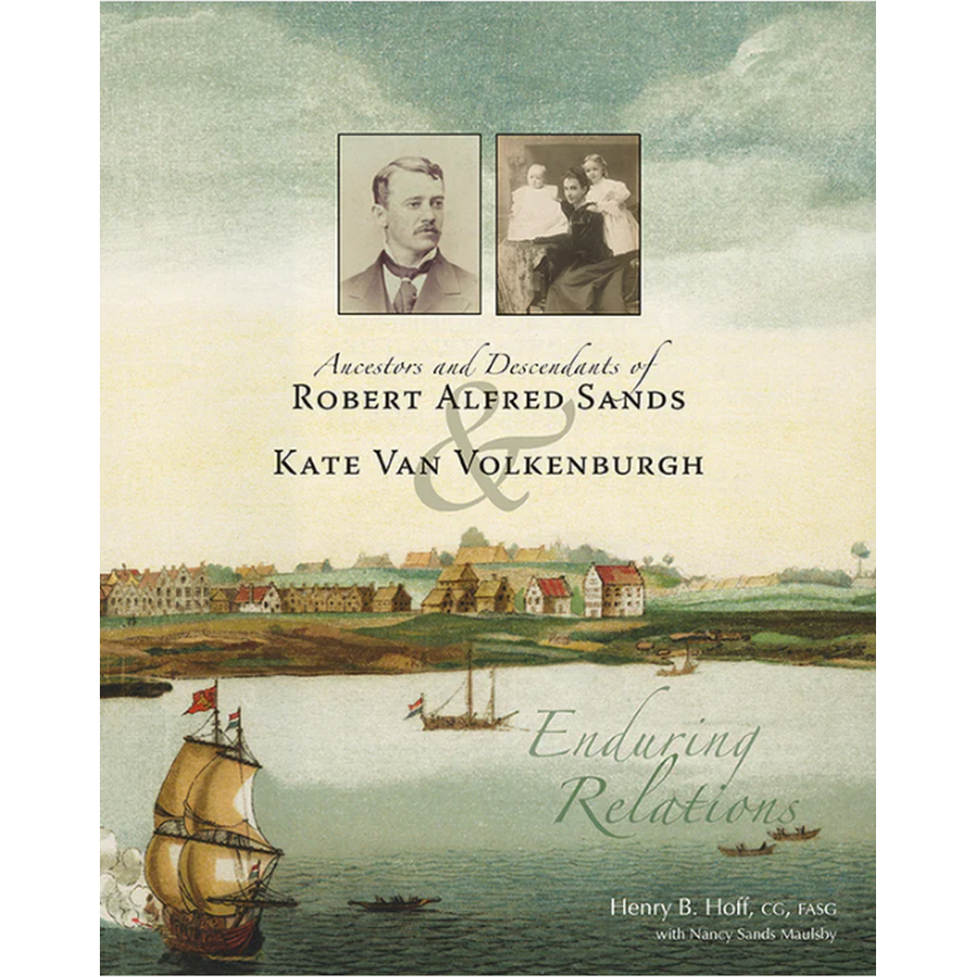 Ancestors and Descendants of Robert Alfred Sands and Kate Van Volkenburgh: Enduring Relations