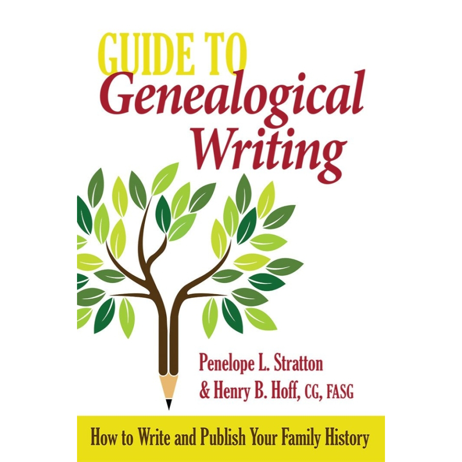 Guide to Genealogical Writing: How to Write and Publish Your Family History