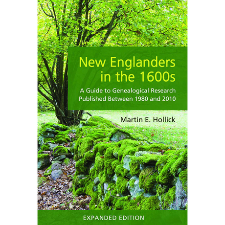 New Englanders in the 1600s: A Guide to Genealogical Research Published Between 1980 and 2010 (Expanded Edition)