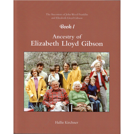 The Ancestors of John Weed Franklin and Elizabeth Lloyd Gibson, Book I: Ancestry of Elizabeth Lloyd Gibson