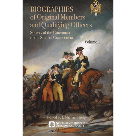Biographies of Original Members and Qualifying Officers: Society of the Cincinnati in the State of Connecticut [3 volumes]