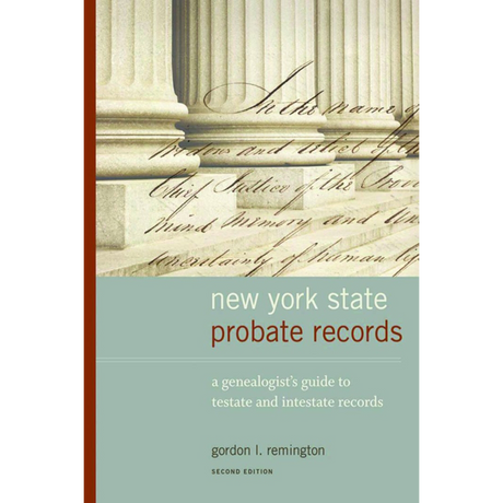 New York Probate Records: A Genealogist's Guide to Testate and Intestate Records