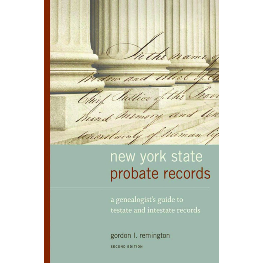 New York Probate Records: A Genealogist's Guide to Testate and Intestate Records