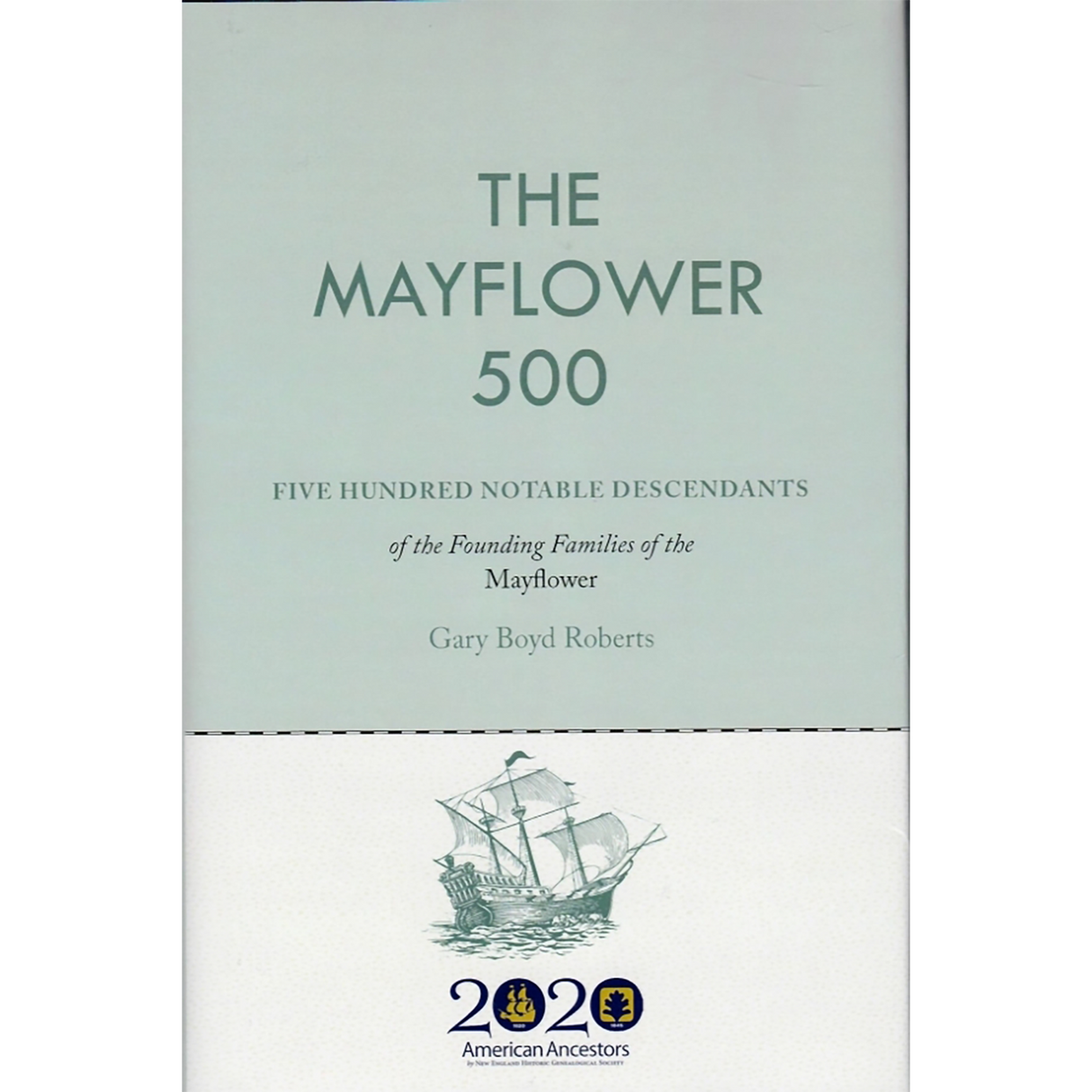 The Mayflower 500: Five Hundred Notable Descendants of the Founding Families of the Mayflower