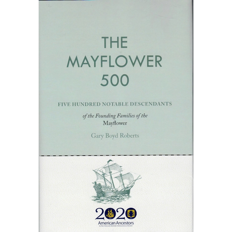 The Mayflower 500: Five Hundred Notable Descendants of the Founding Families of the Mayflower