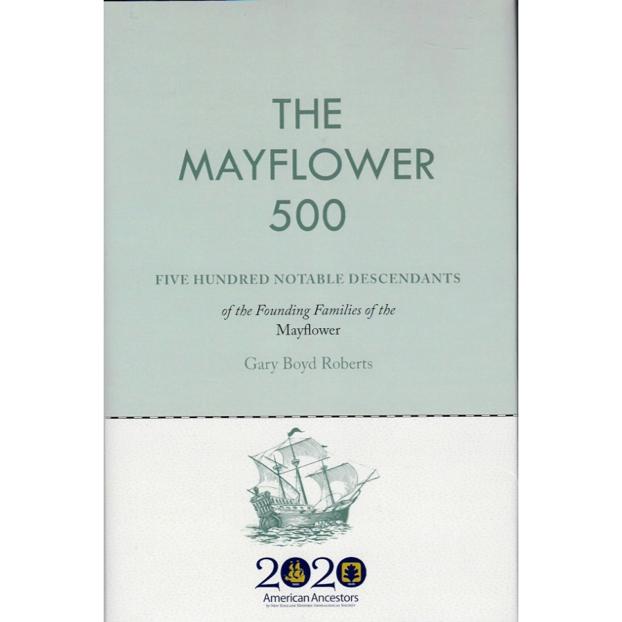 The Mayflower 500: Five Hundred Notable Descendants of the Founding Families of the Mayflower