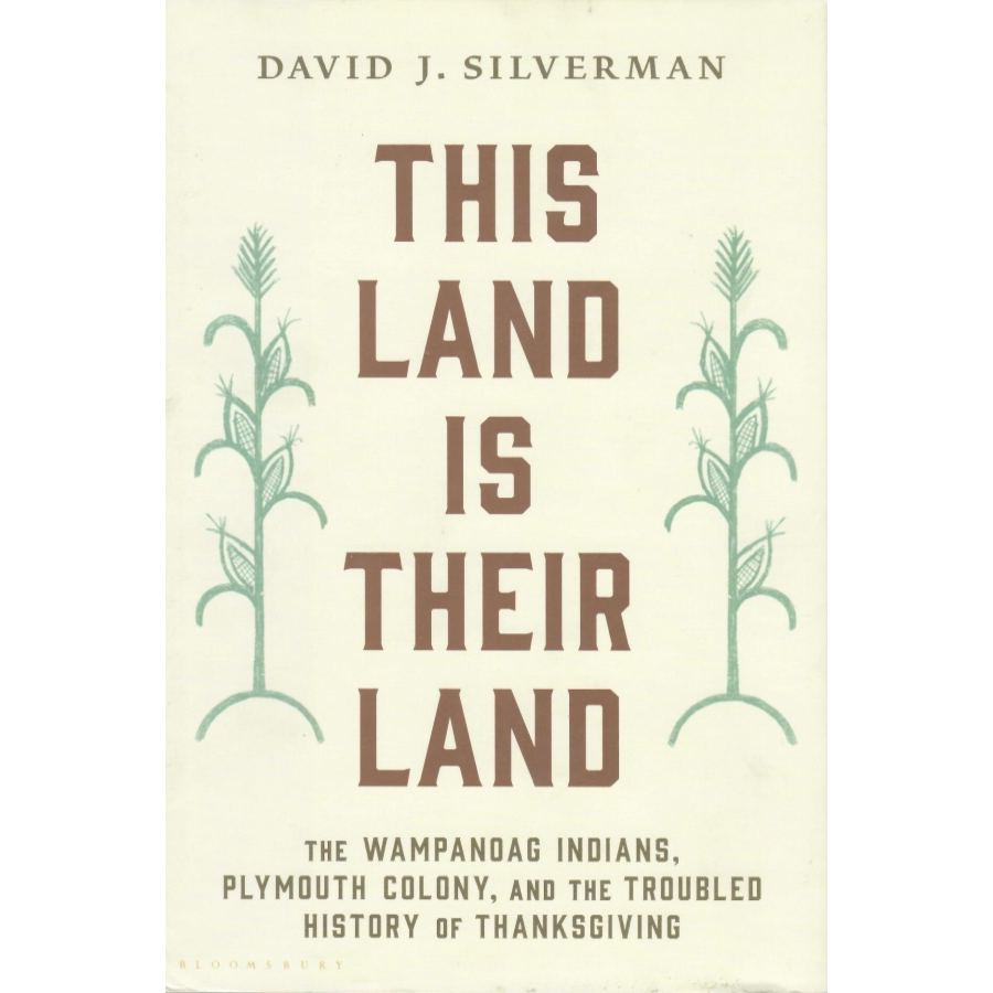 This Land is Their Land: The Wampanoag Indians, Plymouth Colony and the Troubled History of Thanksgiving