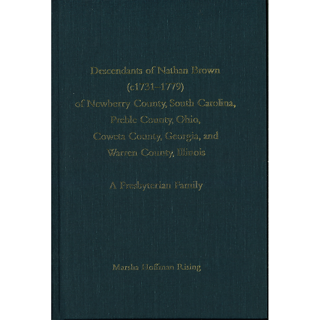 Descendants of Nathan Brown of Newberry County South Carolina Preble County Ohio Coweta County Georgia and Warren County Illinois A Presbyterian Family
