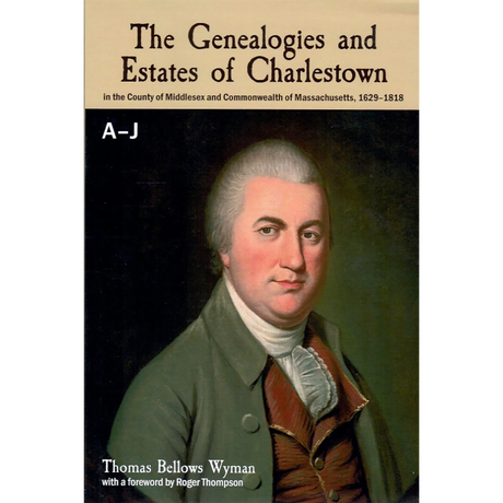 The Genealogies and Estates of Charlestown A-J