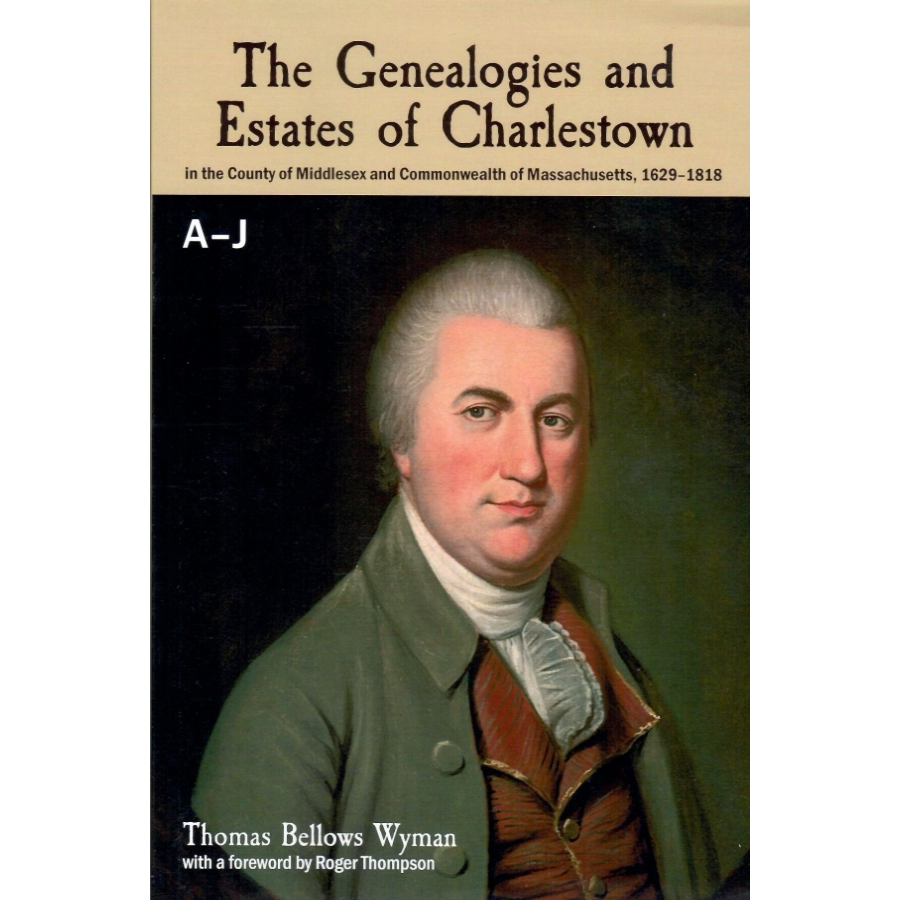 The Genealogies and Estates of Charlestown A-J