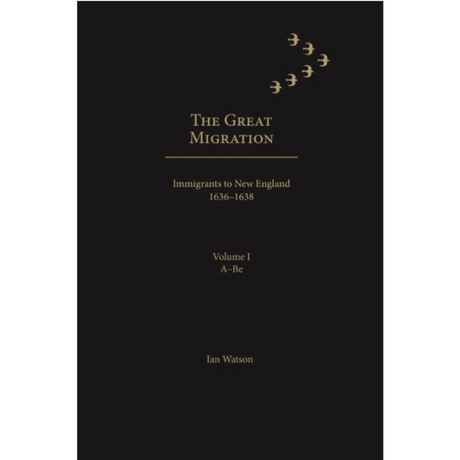 The Great Migration: Immigrants to New England, 1636-1638 Volume 1, A-Be