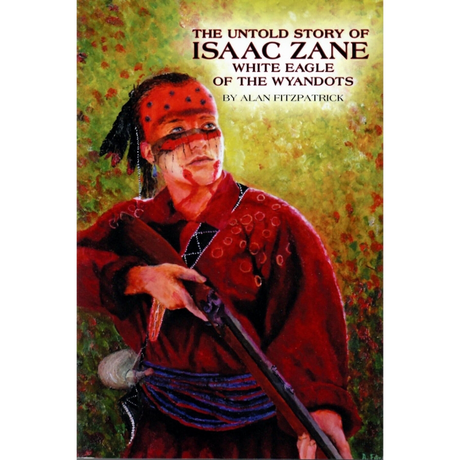 The Untold Story of Isaac Zane, White Eagle of the Wyandots