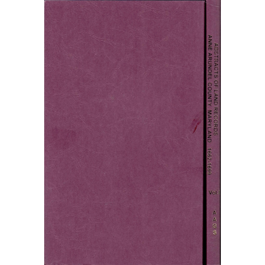 Abstracts of Land Records Anne Arundel County, Maryland, Volume I, 1662-1669