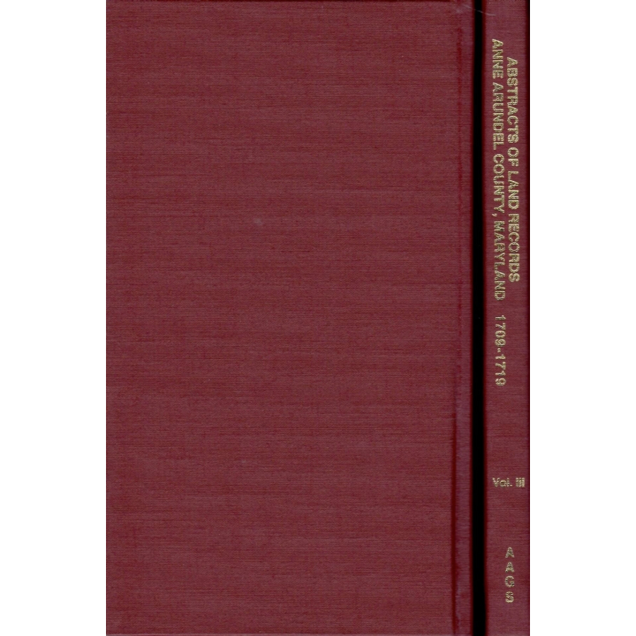 Abstracts of Land Records Anne Arundel County, Maryland, Volume III, 1709-1719 [cloth]