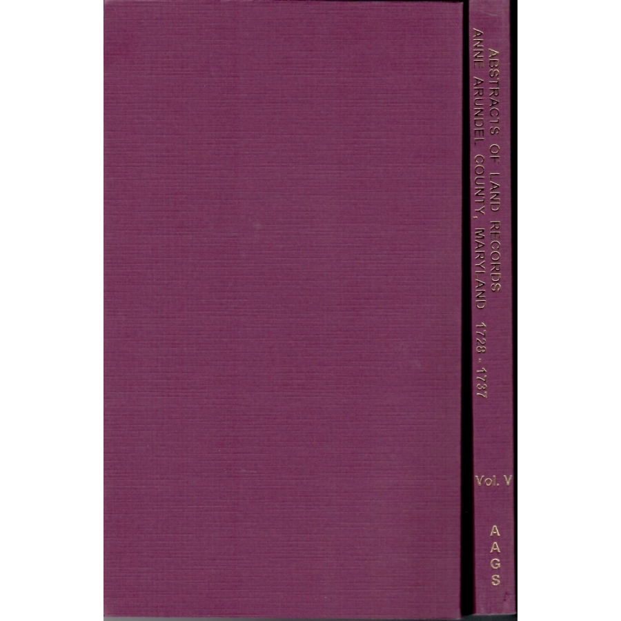 Abstracts of Land Records Anne Arundel County, Maryland, Volume V, 1728-1737