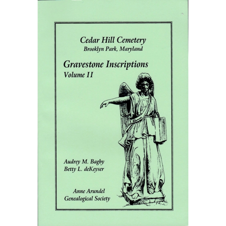 Cedar Hill Cemetery, Gravestone Inscriptions, Brooklyn Park, Maryland, Volume II