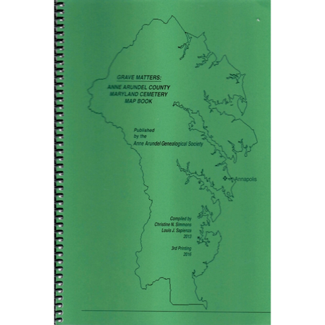 Grave Matters: Anne Arundel County Maryland Cemetery Map Book