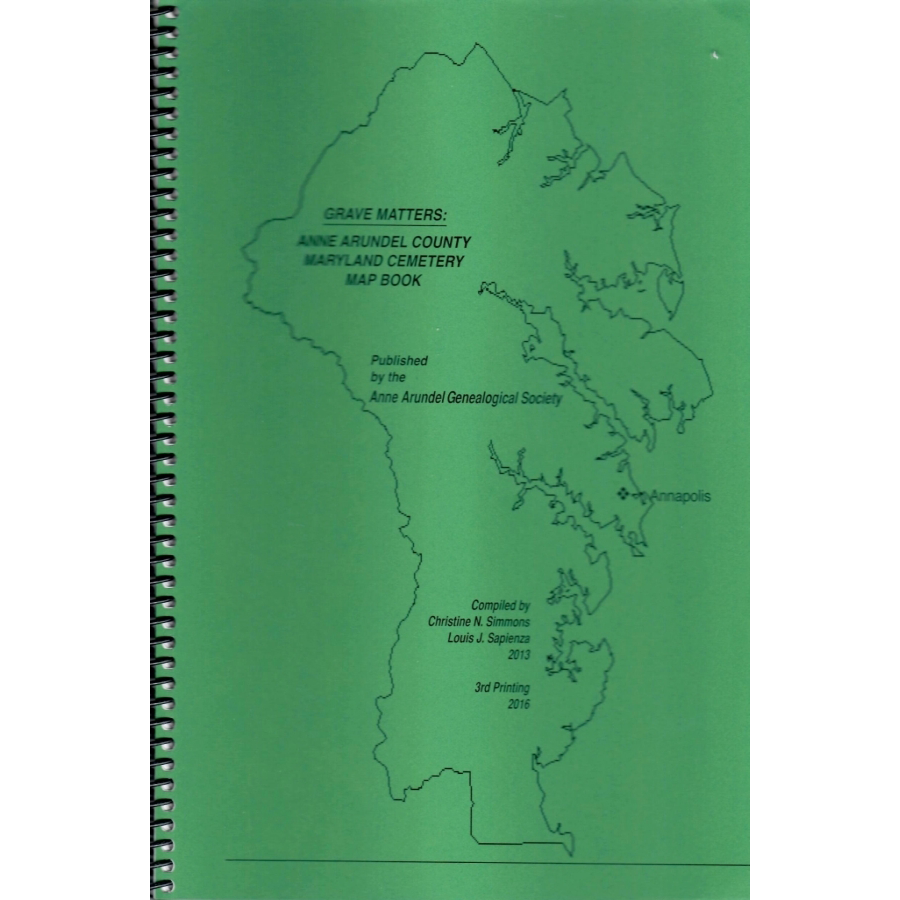 Grave Matters: Anne Arundel County Maryland Cemetery Map Book