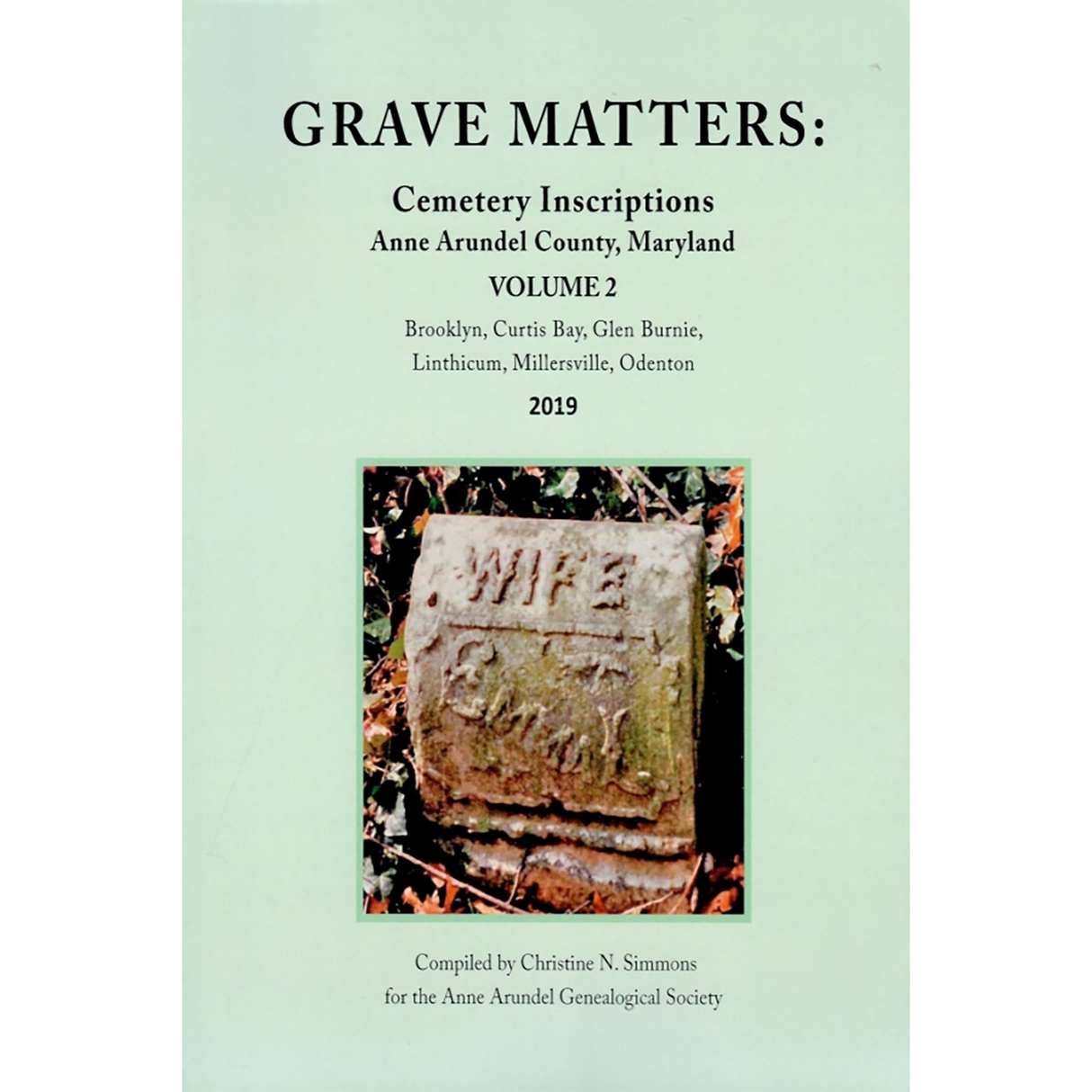 Grave Matters: Cemetery Inscriptions of Anne Arundel County, Maryland, Volume 2