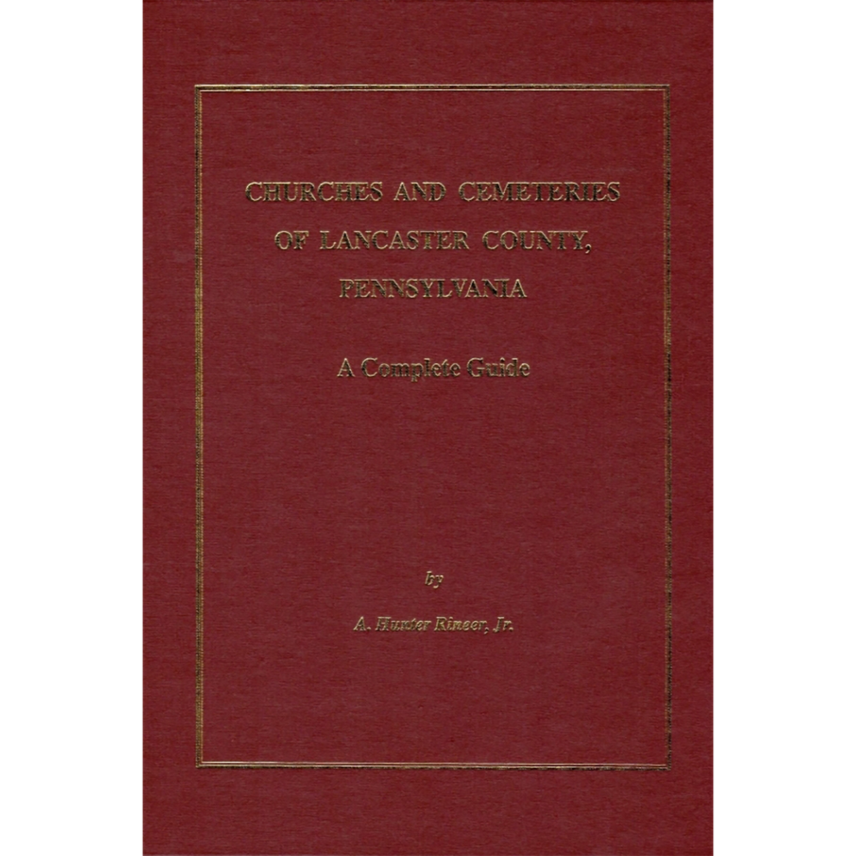Churches and Cemeteries of Lancaster County, Pennsylvania: A Complete Guide